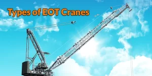 Types Of Eot Cranes & Their Features | Essential Guide For Need Users