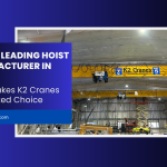 India’s Leading Hoist Manufacturer in 2025: What Makes K2 Cranes the Trusted Choice