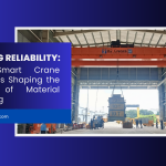 Raising Reliability: How Smart Crane Design Is Shaping the Future of Material Handling