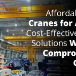 Affordable EOT Cranes for Africa: Cost-Effective Lifting Solutions Without Compromising Quality