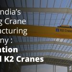 From Design to Delivery: How the Best EOT Crane Manufacturers in India Ensure Quality & Performance