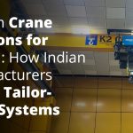 Custom Crane Solutions for Africa: How Indian Manufacturers Deliver Tailor-Made Systems