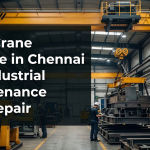 Best Crane Service in Chennai for Industrial Maintenance and Repair